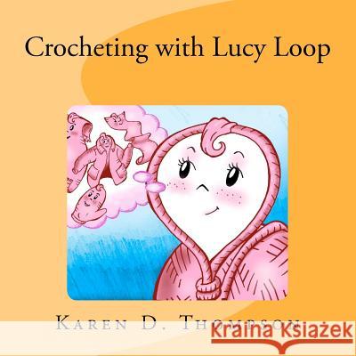 Crocheting with Lucy Loop Karen D. Thompson Tony Smith 9781461120377 Createspace