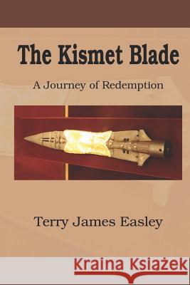 The Kismet Blade Terry James Easley 9781461135241 Createspace