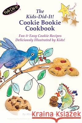 The Kids-Did-It! Cookie Bookie Cookbook: Fun & Easy Cookie Recipes Deliciously Illustrated by Kids! Michelle Abrams Glenn Abrams 9781461174011 Createspace
