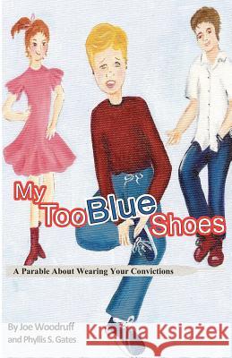 My Too Blue Shoes: A Parable About Wearing Your Convictions Gates, Phyllis S. 9781461177920 Createspace