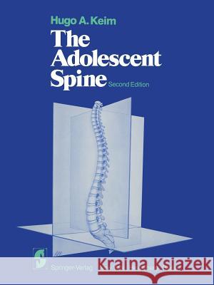 The Adolescent Spine H. a. Keim H. M. Dick J. G. III McMurtry 9781461256625 Springer