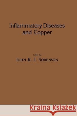 Inflammatory Diseases and Copper: The Metabolic and Therapeutic Roles of Copper and Other Essential Metalloelements in Humans Sorenson, John R. J. 9781461258315 Humana Press