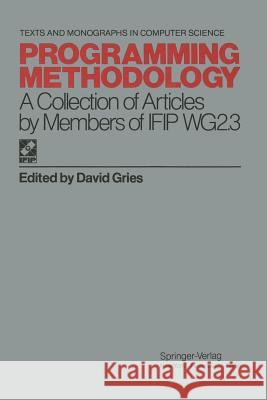 Programming Methodology: A Collection of Articles by Members of Ifip Wg2.3 Gries, David 9781461263173