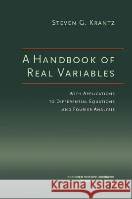 A Handbook of Real Variables: With Applications to Differential Equations and Fourier Analysis Krantz, Steven G. 9781461264095