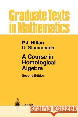 A Course in Homological Algebra Peter J Peter J. Hilton Urs Stammbach 9781461264385 Springer