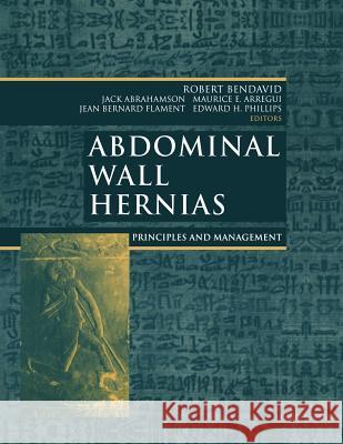 Abdominal Wall Hernias: Principles and Management Robert Bendavid Jack Abrahamson Maurice E. Arregui 9781461264408 Springer