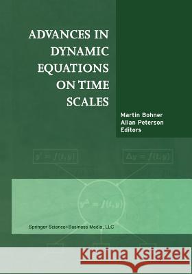 Advances in Dynamic Equations on Time Scales Martin Bohner Allan C. Peterson Allan C 9781461265023 Birkhauser