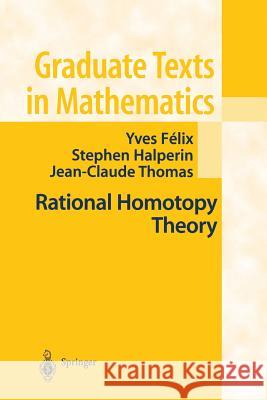 Rational Homotopy Theory Yves Felix Stephen Halperin J. -C Thomas 9781461265160 Springer