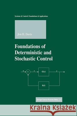 Foundations of Deterministic and Stochastic Control Jon H. Davis 9781461265993 Birkhauser