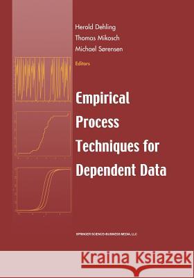 Empirical Process Techniques for Dependent Data Herold Dehling Thomas Mikosch Michael Sorensen 9781461266112