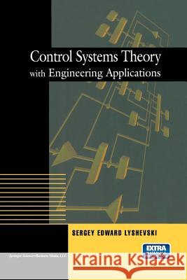 Control Systems Theory with Engineering Applications Sergey E. Lyshevski Sergey E 9781461266365 Birkhauser