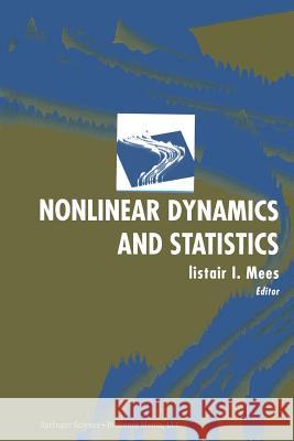 Nonlinear Dynamics and Statistics Alistair I. Mees Alistair I 9781461266488 Birkhauser
