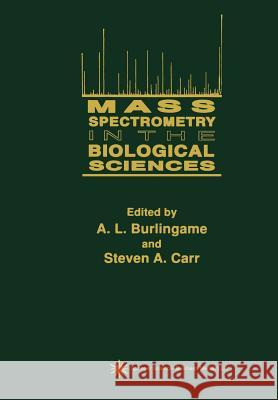 Mass Spectrometry in the Biological Sciences A. L Steven A A. L. Burlingame 9781461266716 Humana Press