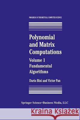 Polynomial and Matrix Computations: Fundamental Algorithms Dario Bini Victor Y. Pan Victor Y 9781461266860 Springer