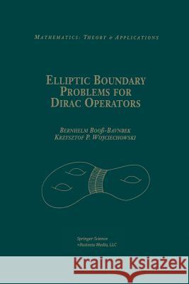 Elliptic Boundary Problems for Dirac Operators Bernhelm Booss-Bavnbek Krzysztof P. Wojciechhowski Krzysztof P 9781461267133 Birkhauser
