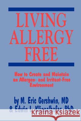 Living Allergy Free: How to Create and Maintain an Allergen- And Irritant-Free Environment Gershwin, M. Eric 9781461267447