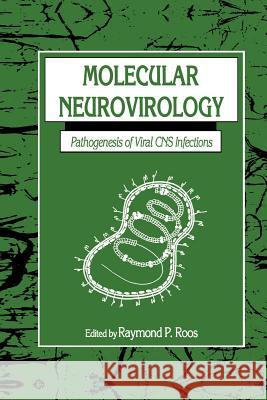 Molecular Neurovirology: Pathogenesis of Viral CNS Infections Roos, Raymond P. 9781461267485 Humana Press