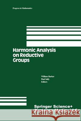 Harmonic Analysis on Reductive Groups W. Barker, P. Sally 9781461267683 Humana Press Inc.