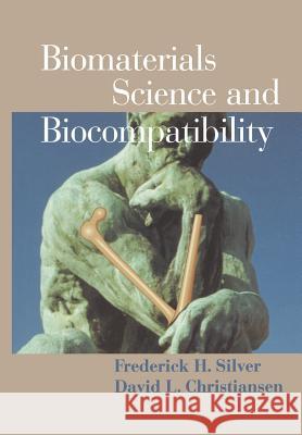 Biomaterials Science and Biocompatibility Frederick H. Silver David L. Christiansen Frederick H 9781461268161 Springer