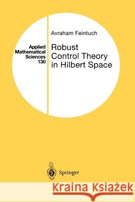 Robust Control Theory in Hilbert Space Avraham Feintuch 9781461268291 Springer