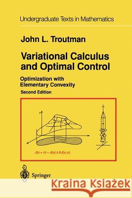Variational Calculus and Optimal Control: Optimization with Elementary Convexity Troutman, John L. 9781461268871 Springer