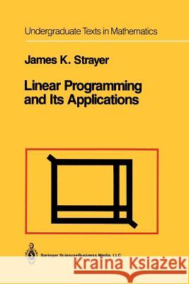 Linear Programming and Its Applications James K. Strayer James K 9781461269823 Springer