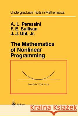 The Mathematics of Nonlinear Programming Anthony L. Peressini Francis E. Sullivan J. J. Jr. Uhl 9781461269892 Springer