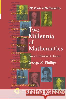 Two Millennia of Mathematics: From Archimedes to Gauss Phillips, George M. 9781461270355 Springer