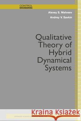 Qualitative Theory of Hybrid Dynamical Systems Alexey S. Matveev Andrey V. Savkin Alexey S 9781461271147