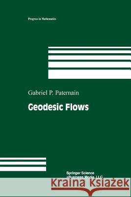Geodesic Flows Gabriel P. Paternain Gabriel P 9781461272120 Birkhauser