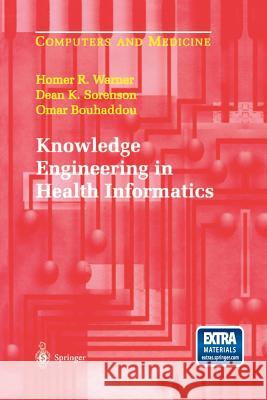 Knowledge Engineering in Health Informatics Homer R. Warner Dean K. Sorenson Omar Bouhaddou 9781461272991 Springer
