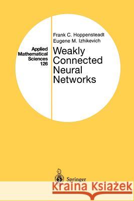 Weakly Connected Neural Networks Frank C. Hoppensteadt Eugene M. Izhikevich Frank C 9781461273028 Springer