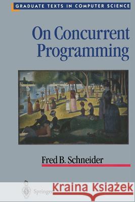 On Concurrent Programming Fred B Fred B. Schneider 9781461273035 Springer