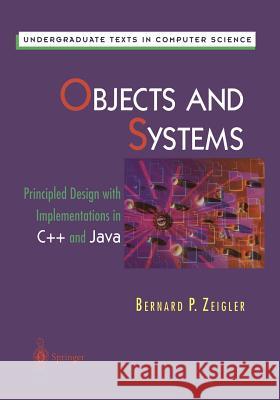 Objects and Systems: Principled Design with Implementations in C++ and Java Bernard P Bernard P. Zeigler 9781461273356 Springer