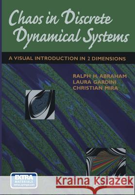 Chaos in Discrete Dynamical Systems: A Visual Introduction in 2 Dimensions Abraham, Ralph 9781461273479