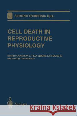 Cell Death in Reproductive Physiology Jonathan L. Tilly Jerome F., III Strauss Martin Tenniswood 9781461273516 Springer