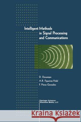 Intelligent Methods in Signal Processing and Communications Domingo Docampo Anibal Figueiras-Vidal Fernando Perez-Gonzalez 9781461273837