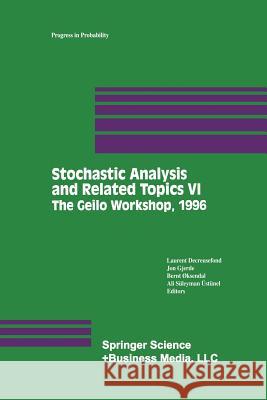 Stochastic Analysis and Related Topics VI: Proceedings of the Sixth Oslo--Silivri Workshop Geilo 1996 Decreusefond, Laurent 9781461273851 Birkhauser