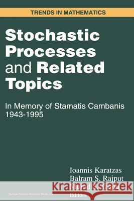 Stochastic Processes and Related Topics: In Memory of Stamatis Cambanis 1943-1995 Karatzas, Ioannis 9781461273899