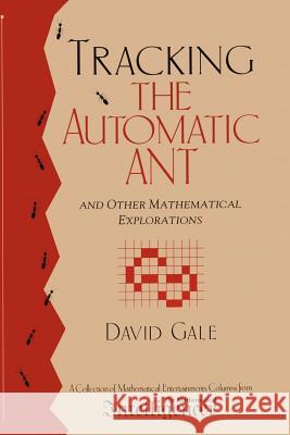 Tracking the Automatic Ant: And Other Mathematical Explorations David Gale 9781461274537 Springer