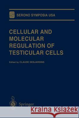 Cellular and Molecular Regulation of Testicular Cells Claude Desjardins 9781461275190