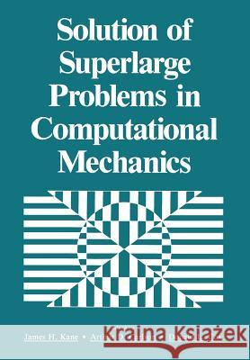 Solution of Superlarge Problems in Computational Mechanics James H James H. Kane 9781461278542 Springer