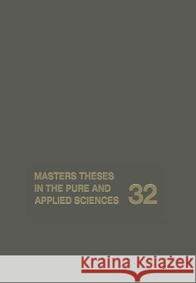 Masters Theses in the Pure and Applied Sciences: Accepted by Colleges and Universities of the United States and Canada Volume 32 Shafer, Wade H. 9781461278856 Springer