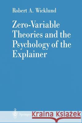 Zero-Variable Theories and the Psychology of the Explainer Robert A. Wicklund 9781461279747 Springer