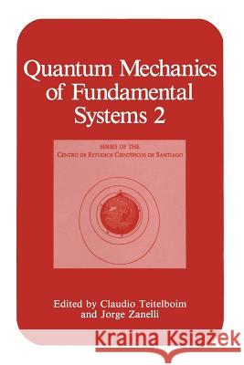 Quantum Mechanics of Fundamental Systems 2 Claudio Teitelboim Jorge Zanelli 9781461280873 Springer