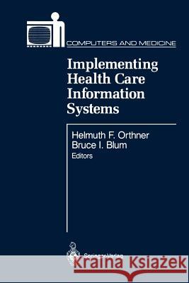 Implementing Health Care Information Systems Helmuth F. Orthner Bruce I. Blum 9781461281221 Springer