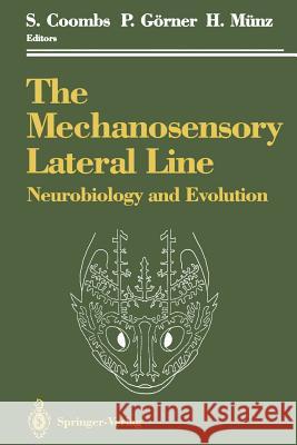 The Mechanosensory Lateral Line: Neurobiology and Evolution Coombs, Sheryl 9781461281573 Springer