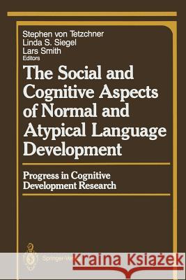 The Social and Cognitive Aspects of Normal and Atypical Language Development Stephen V. Tetzchner Linda S. Siegel Lars Smith 9781461281641