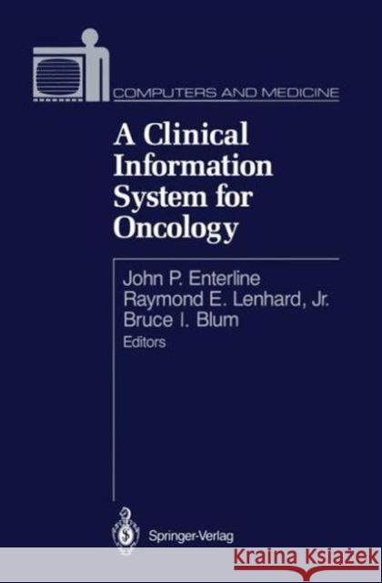 A Clinical Information System for Oncology John P. Enterline Raymond E. Jr. Lenhard Bruce I. Blum 9781461281870 Springer
