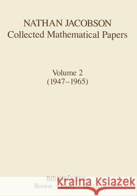 Nathan Jacobson Collected Mathematical Papers: Volume 2 (1947-1965) Jacobson, N. 9781461282150 Birkhauser